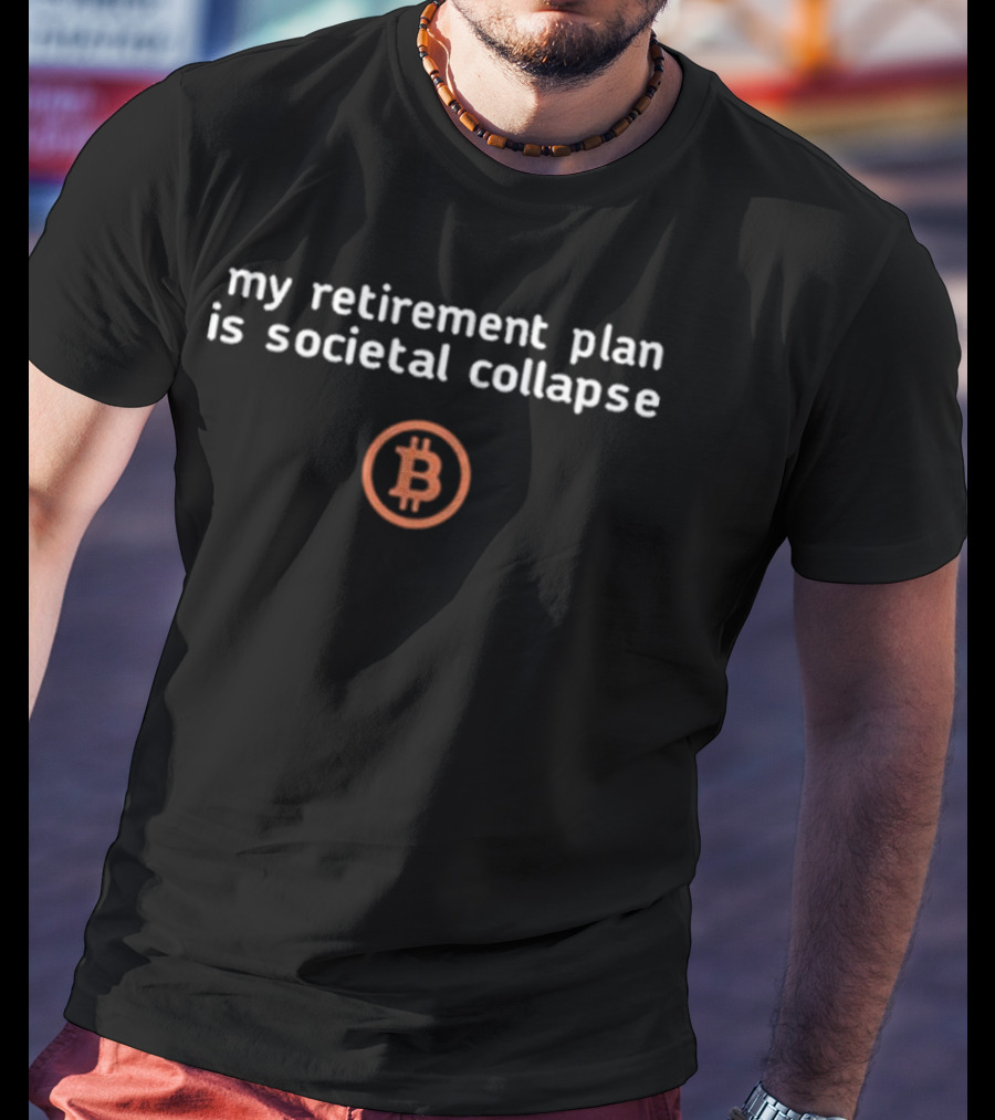 Tiffany Fong My Retirement Plan Is Societal Collapse Bitcoin Symbol T-Shirt