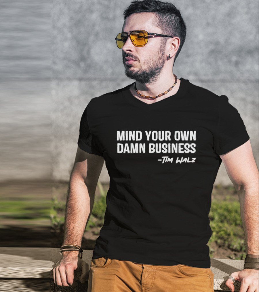 Mind Your Own Damn Business Tim Walz T-Shirt