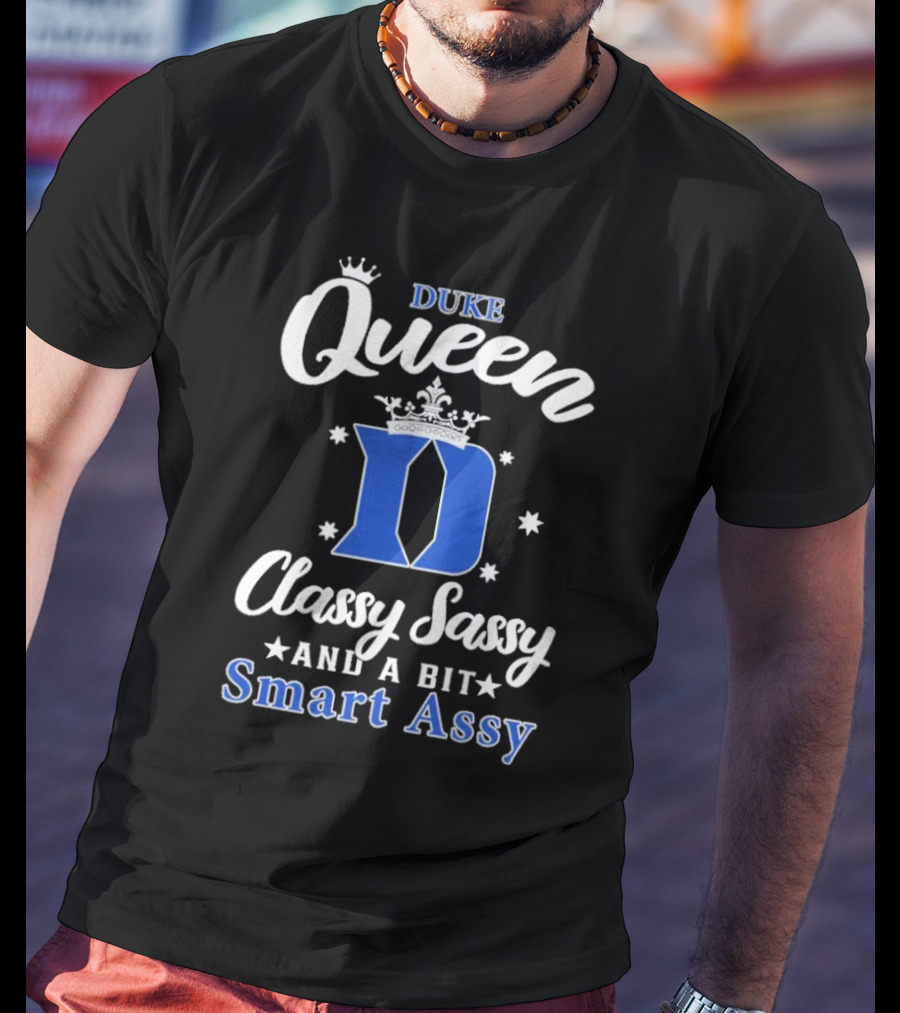Duke Queen Classy Sassy Smart Assy Blue Devils T-Shirt