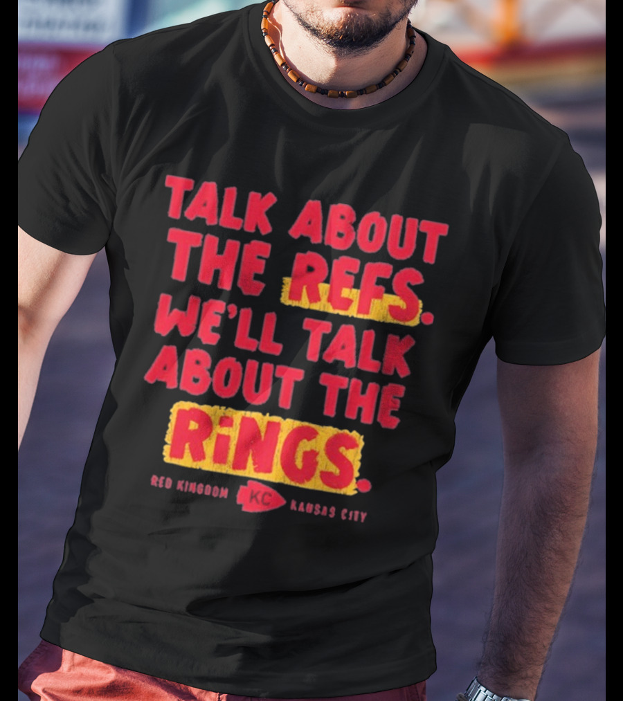 Talk About The Refs We'll Talk About The Rings Red Kingdom Kansas City T-Shirt