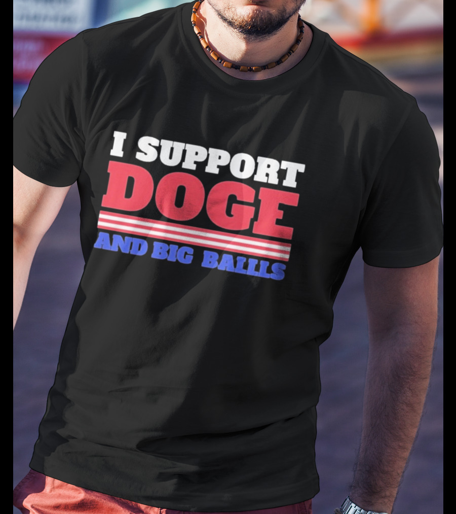 I Support DOGE And Big Balls T-Shirt