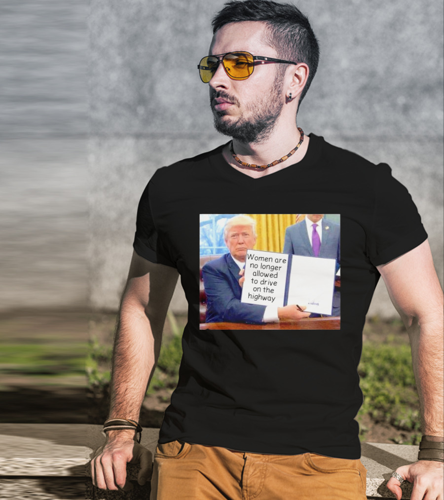 Women Are No Longer Allowed To Drive On The Highway T-Shirt