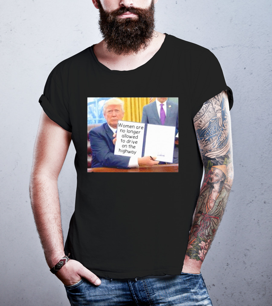 Women Are No Longer Allowed To Drive On The Highway T-Shirt