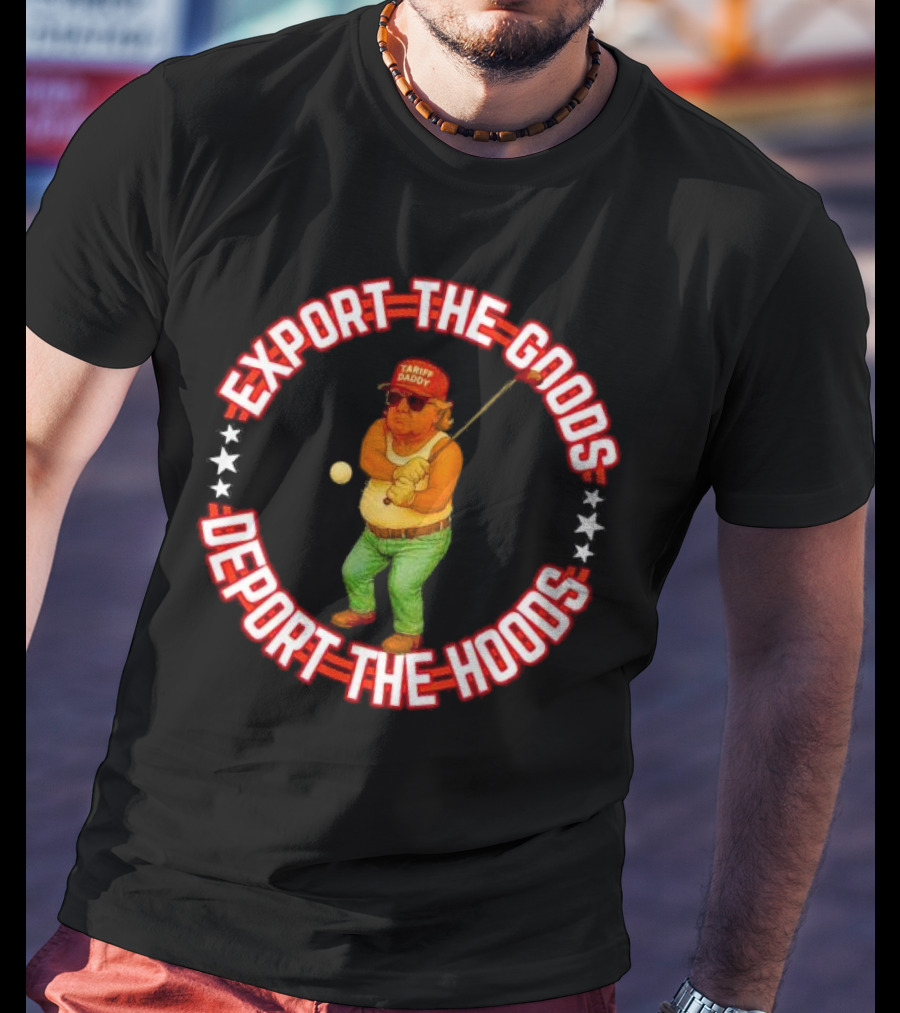 Export The Goods Deport The Hoods Tariff Daddy Golf T-Shirt