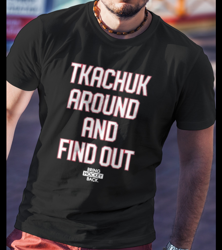 United States Of Hockey Tkachuk Around And Find Out Bash Bros Bring Hockey Back T-Shirt
