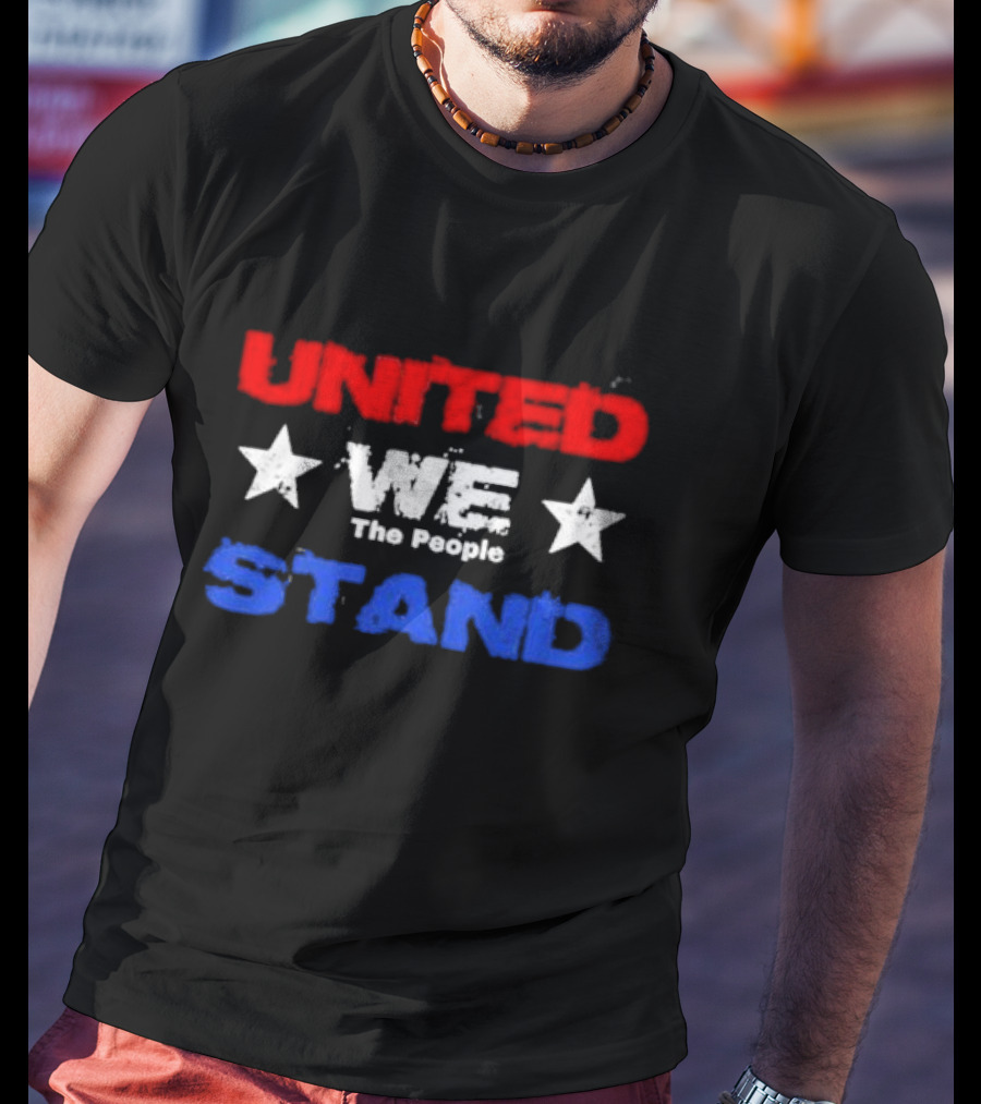 United We Stand Red White Blue Stars The People T-Shirt
