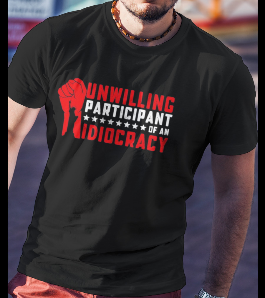 Unwilling Participant Of An Idiocracy Red Fist And Stars T-Shirt