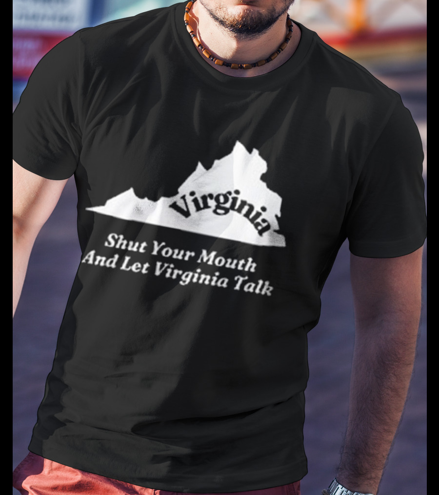 Virginia Map Silhouette Shut Your Mouth And Let Virginia Talk T-Shirt