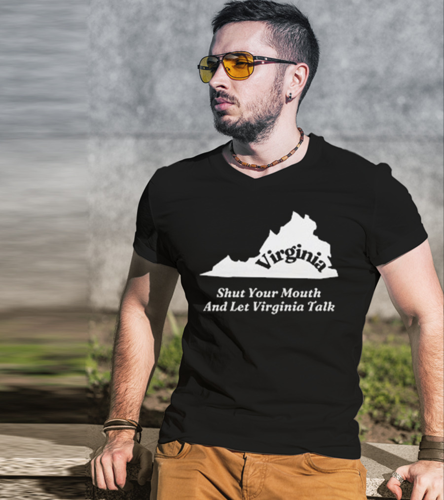 Virginia Map Silhouette Shut Your Mouth And Let Virginia Talk T-Shirt
