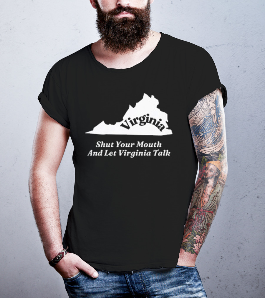 Virginia Map Silhouette Shut Your Mouth And Let Virginia Talk T-Shirt