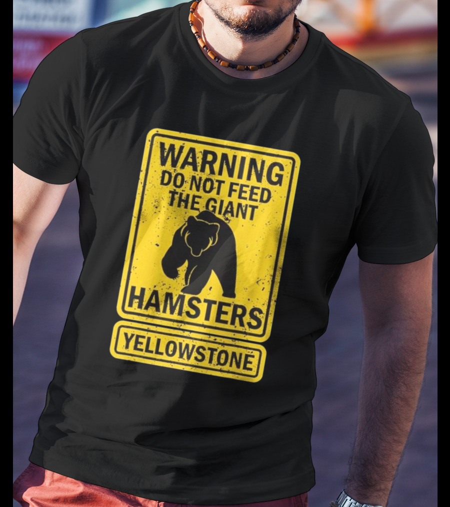 Yellowstone Warning Do Not Feed The Giant Hamsters Bear Sign T-Shirt