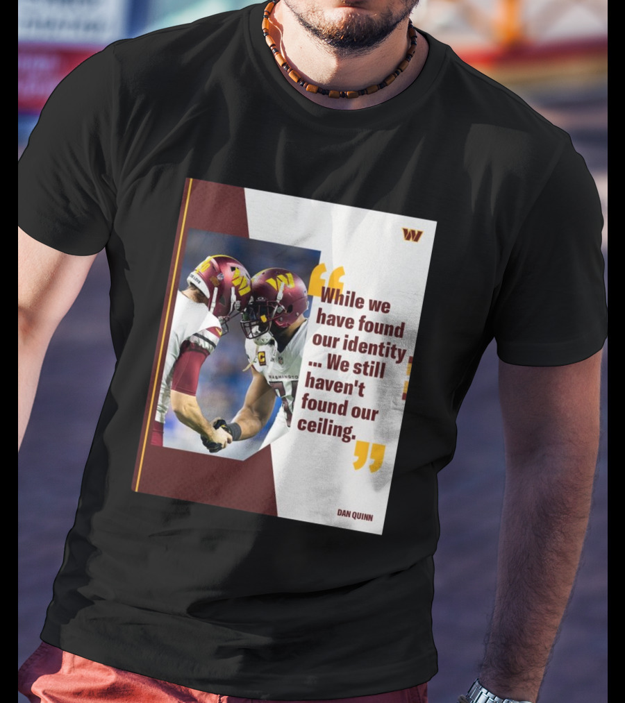 Washington Commanders Identity And Ceiling Quote By Dan Quinn T-Shirt