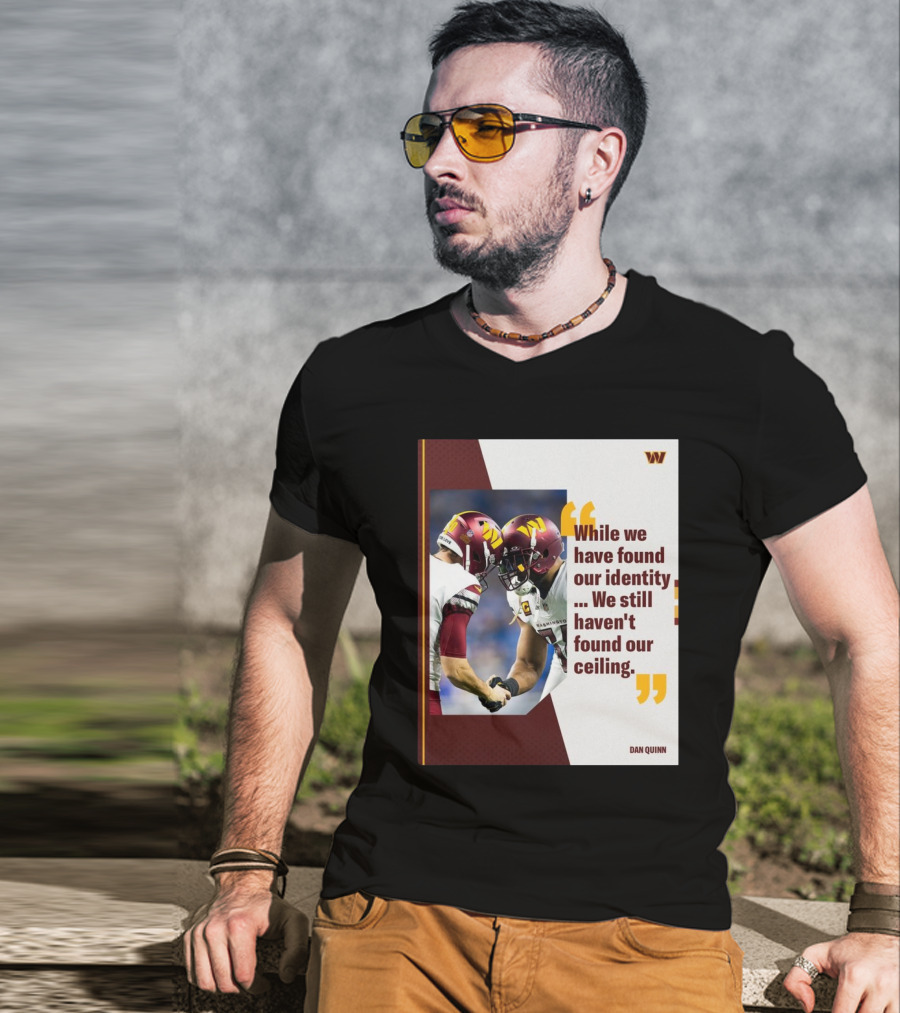 Washington Commanders Identity And Ceiling Quote By Dan Quinn T-Shirt