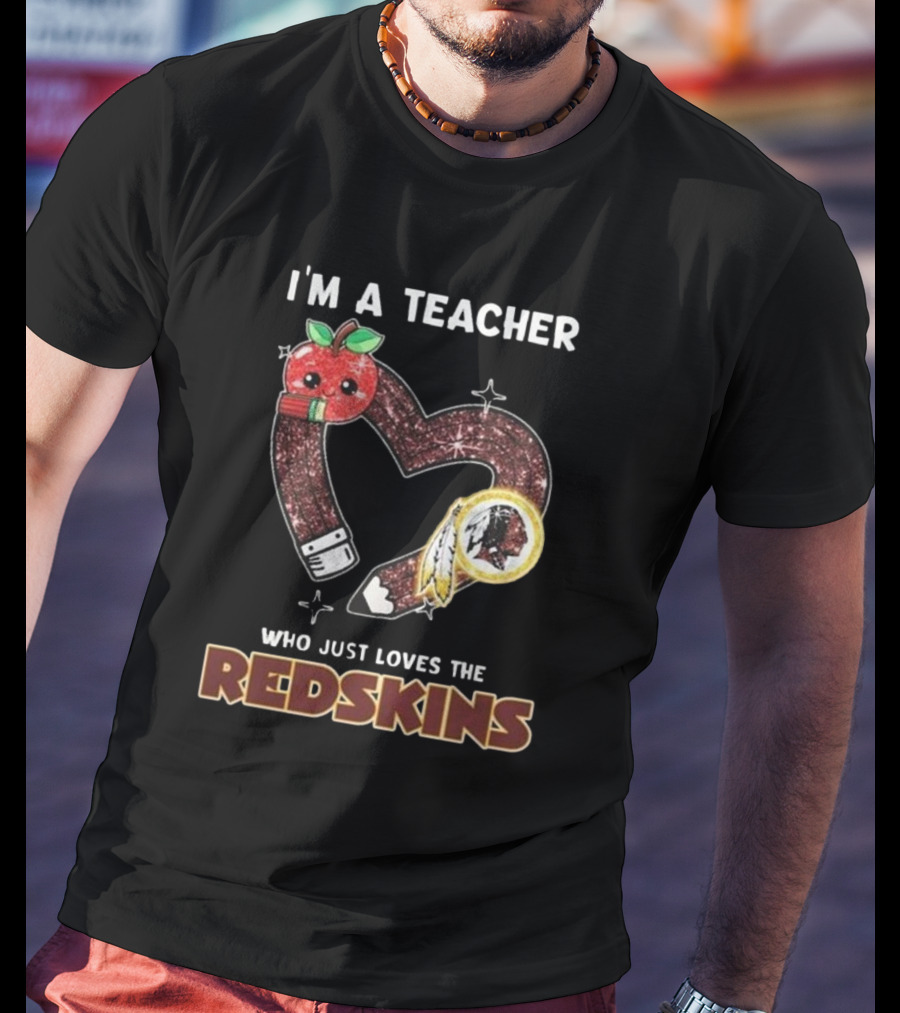 I'm A Teacher Who Just Loves The Redskins 2025 Washington Commanders T-Shirt