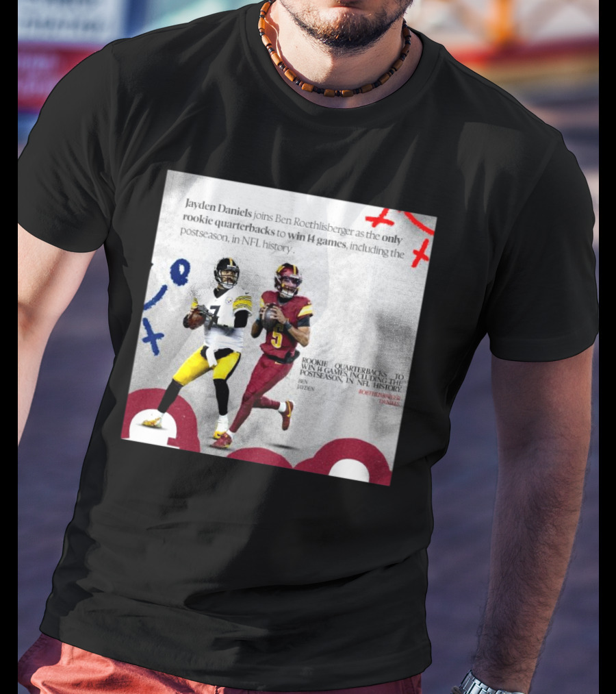 Jayden Daniels And Ben Roethlisberger Only Rookie Quarterbacks To Win 14 Games Postseason NFL History T-Shirt