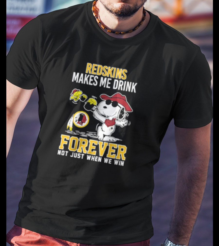 Redskins Makes Me Drink Forever Not Just When We Win Snoopy Drinking Football Fan Apparel T-Shirt