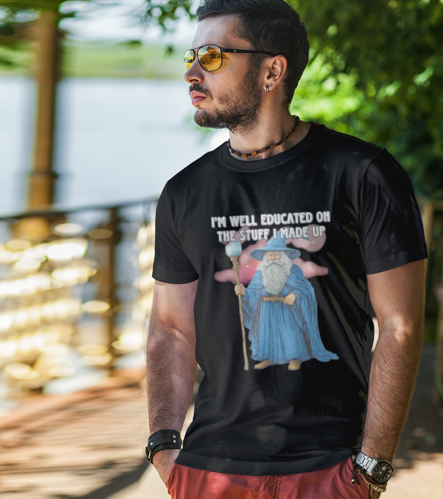 I'm Well Educated On The Stuff I Made Up Wizard With Blue Robe And Staff T-Shirt