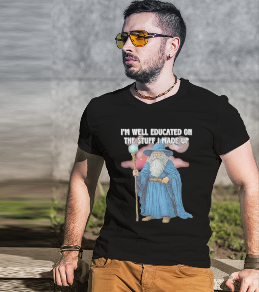 I'm Well Educated On The Stuff I Made Up Wizard With Blue Robe And Staff T-Shirt