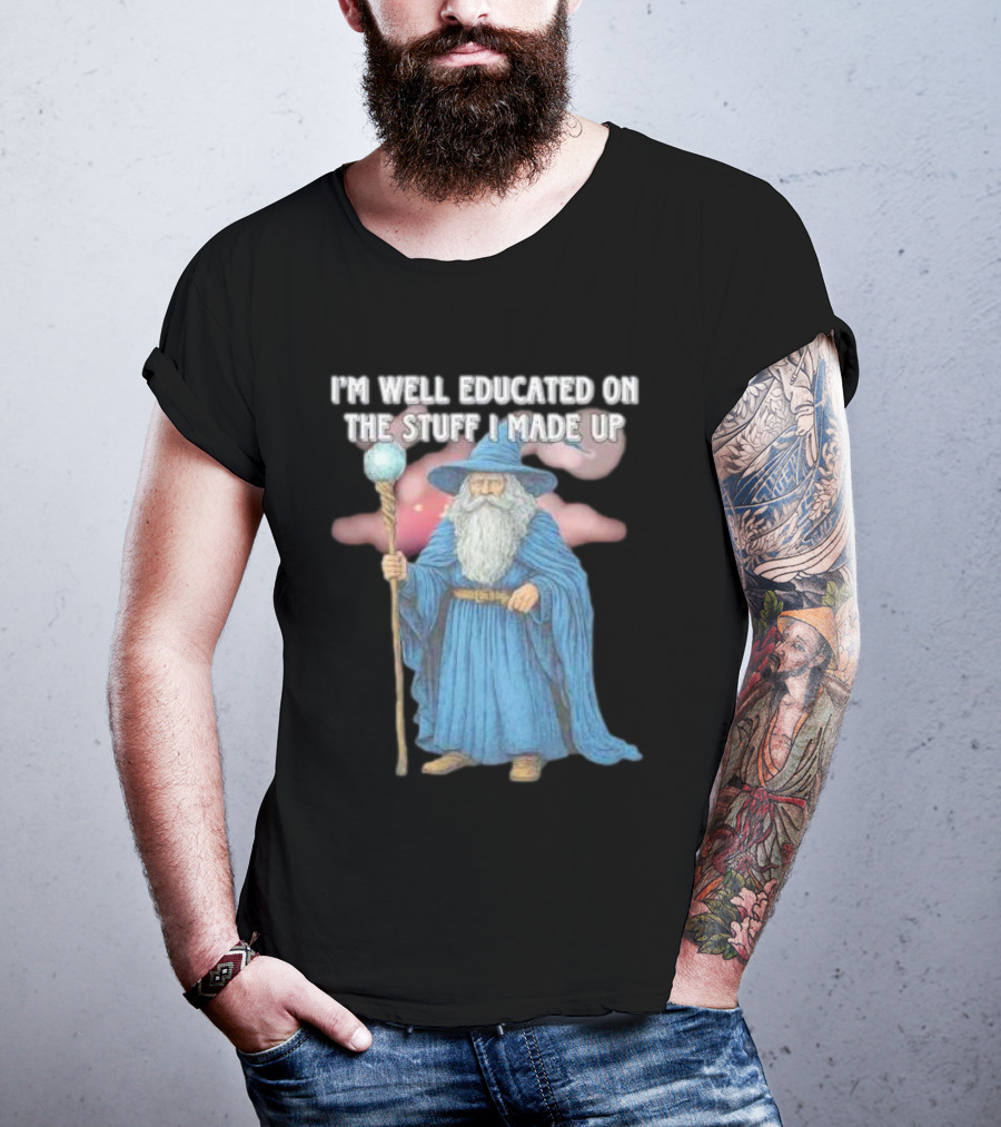 I'm Well Educated On The Stuff I Made Up Wizard With Blue Robe And Staff T-Shirt