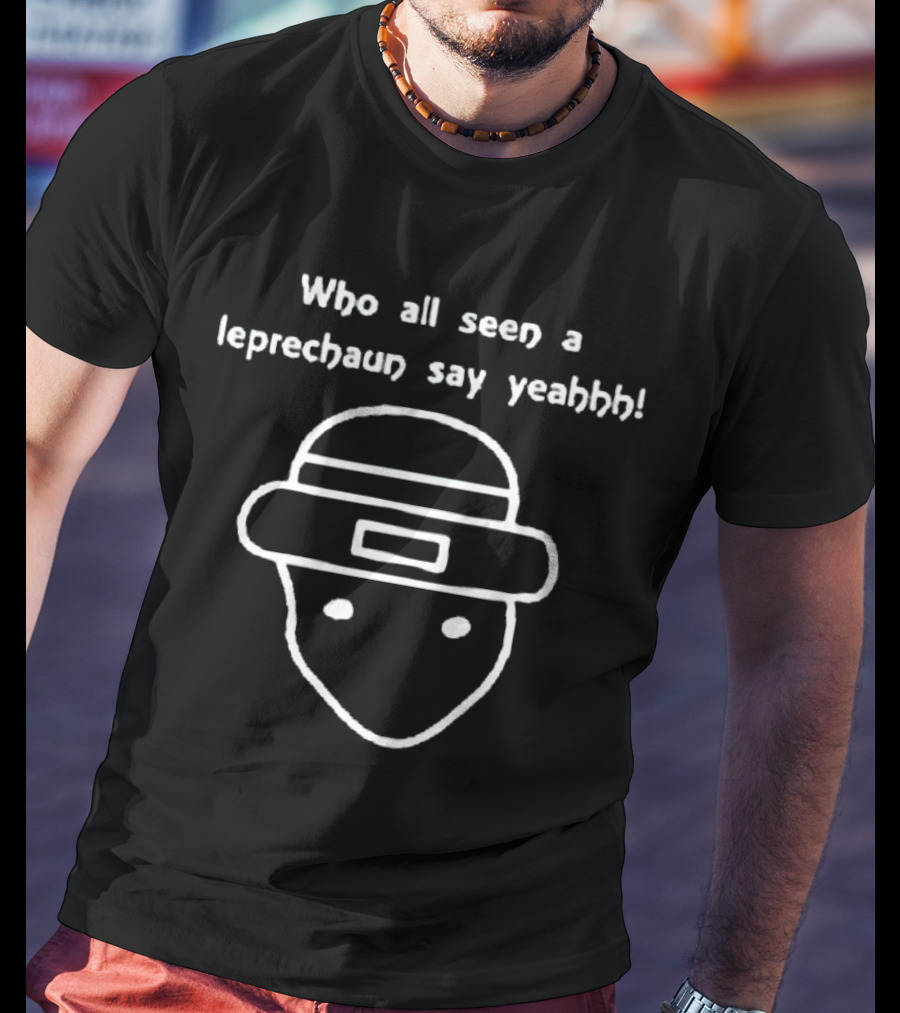 Who All Seen A Leprechaun Say Yeahhh Face Outline Hat T-Shirt