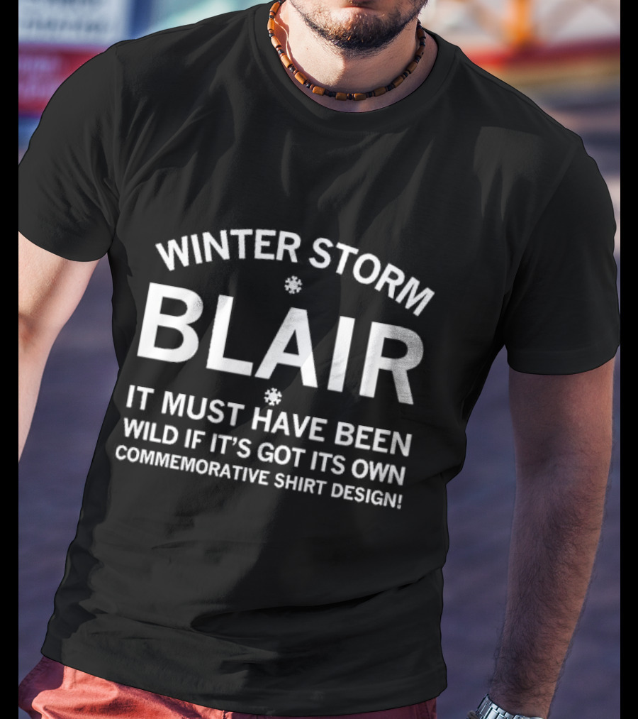 Winter Storm Blair It Must Have Been Wild If It's Got Its Own Commemorative T-Shirt