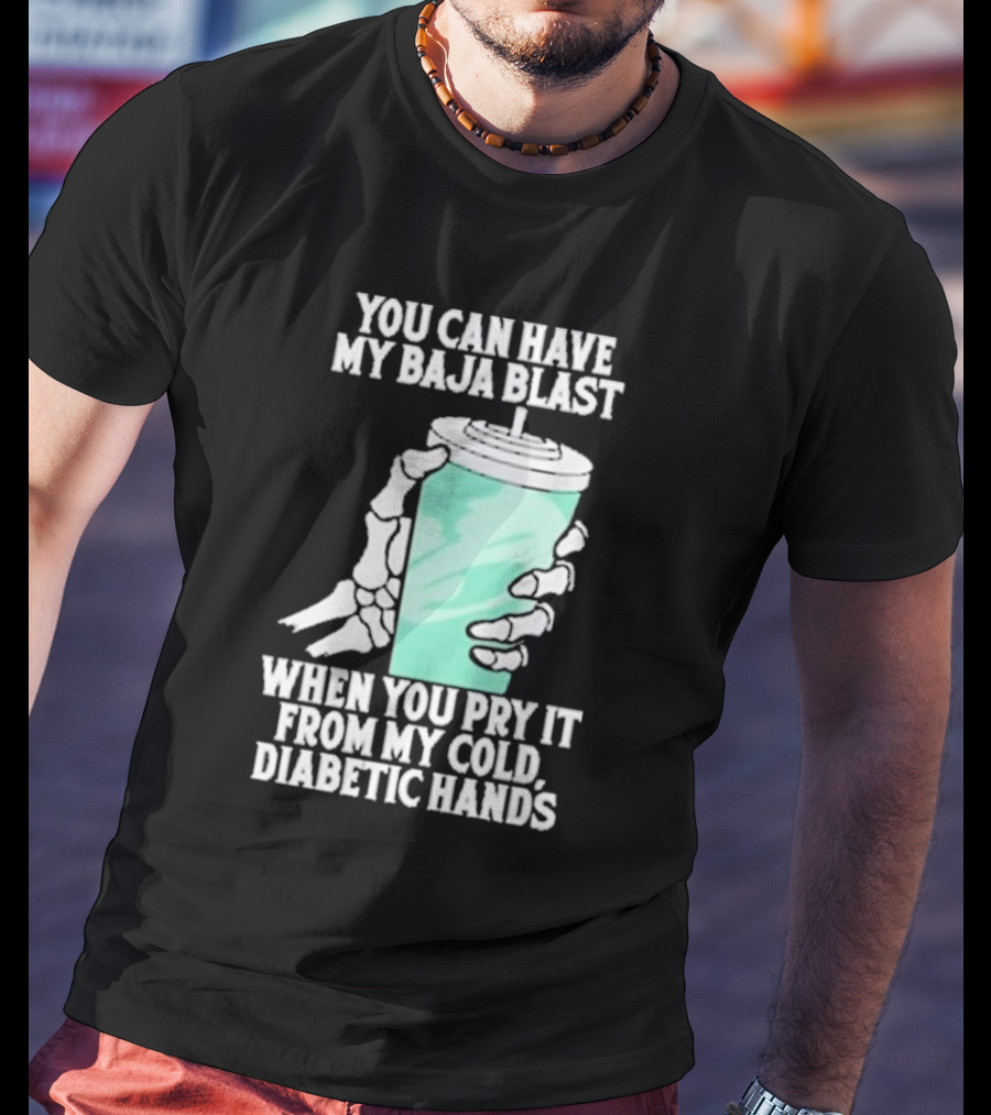 You Can Have My Baja Blast When You Pry It From My Cold Diabetic Hands Soda Humor T-Shirt