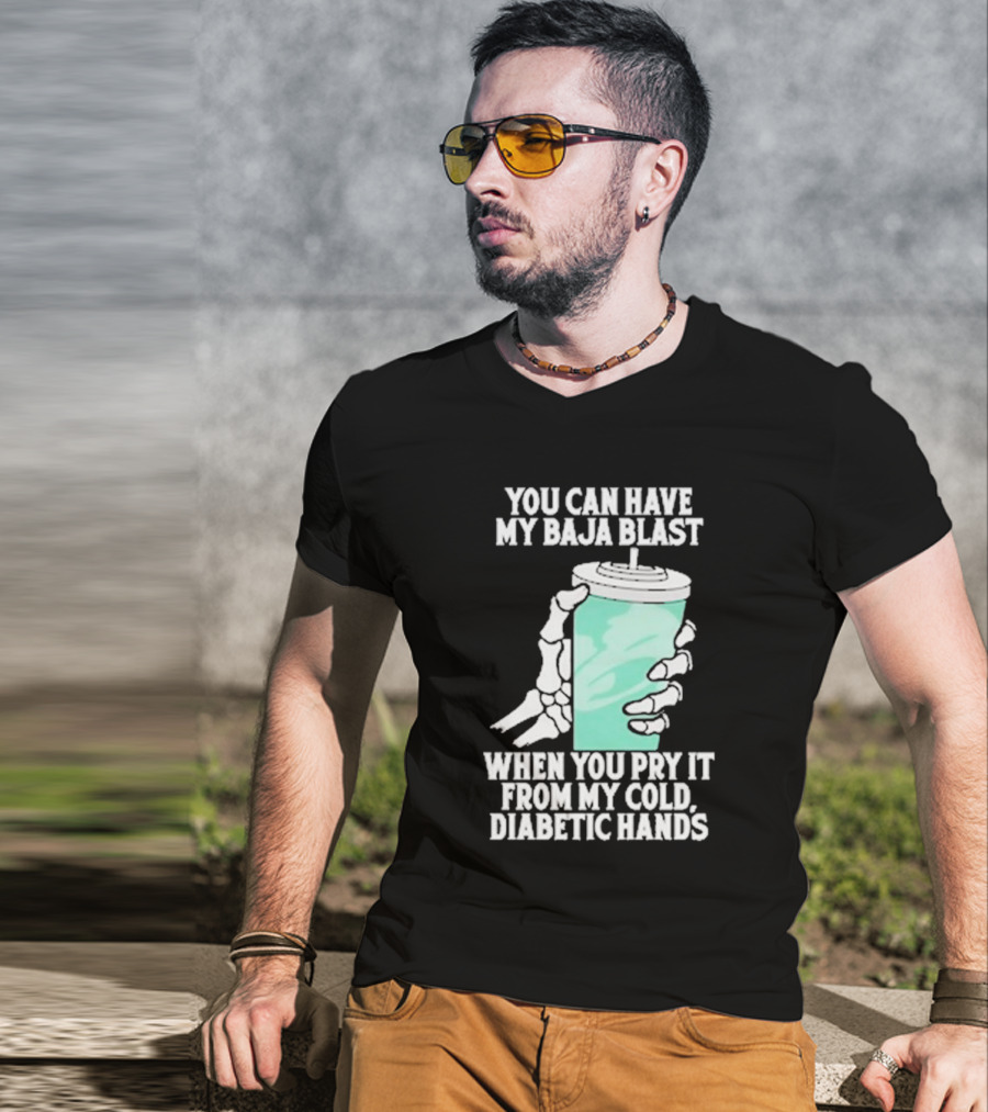 You Can Have My Baja Blast When You Pry It From My Cold Diabetic Hands Soda Humor T-Shirt