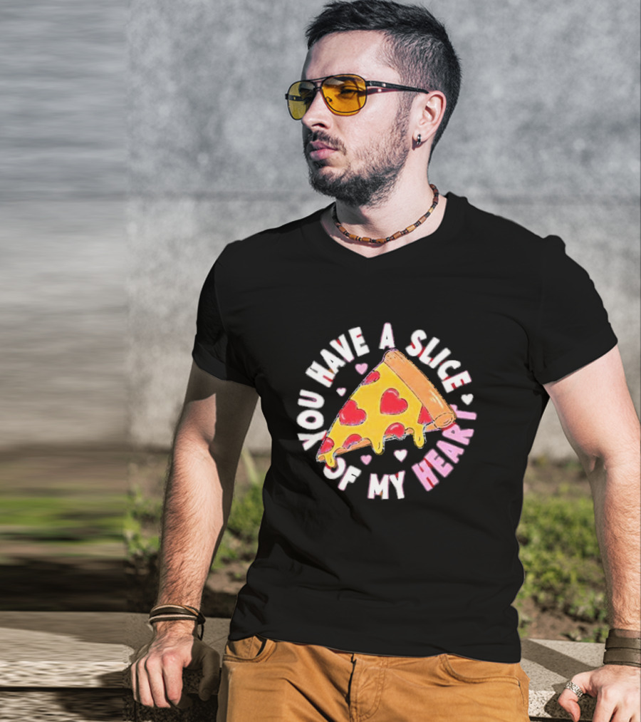 You Have A Slice Of My Heart Pizza Slice With Heart-Shaped Toppings T-Shirt