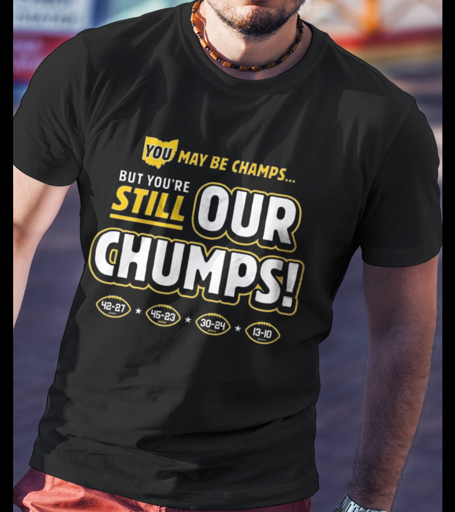 You May Be Champs But You’re Still Our Chumps Michigan College T-Shirt