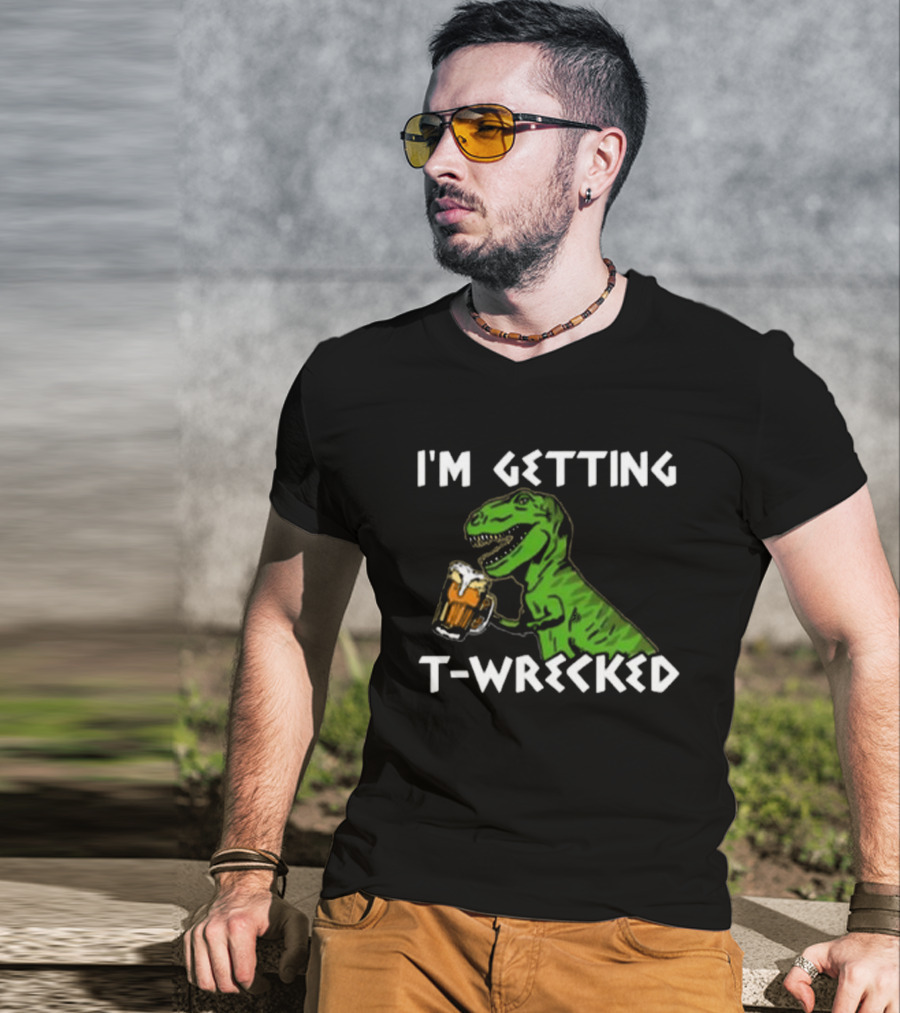 I'm Getting T-Wrecked Dinosaur Beer Fun T-Shirt