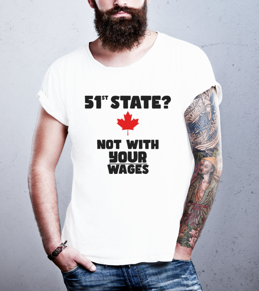 51st State Canada Not With Your Wages Red Maple Leaf T-Shirt
