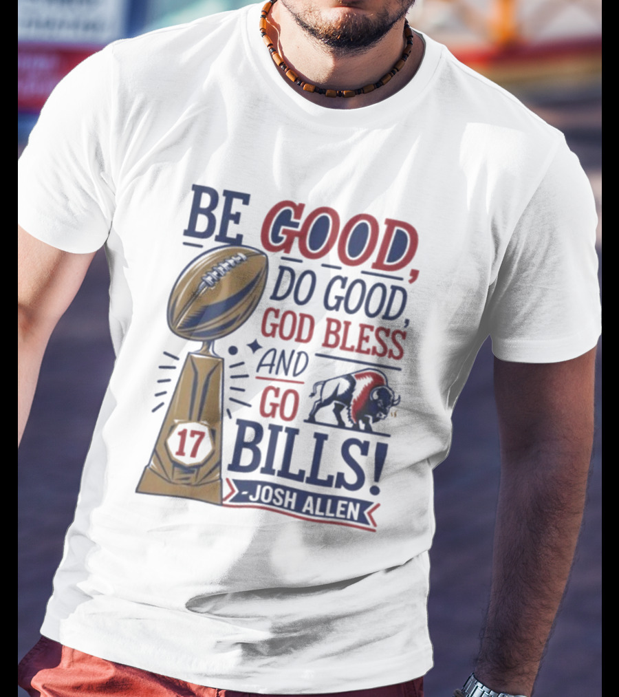Be Good Do Good God Bless Go Bills 17 Josh Allen T-Shirt