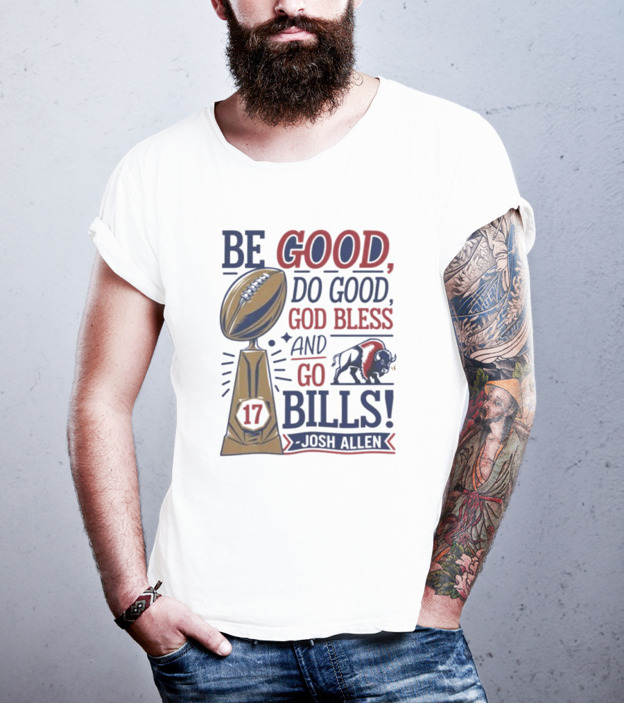 Be Good Do Good God Bless Go Bills 17 Josh Allen T-Shirt