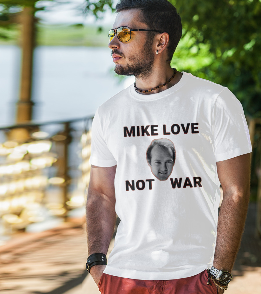 Mike Love Not War Beach Boys Image And Text T-Shirt