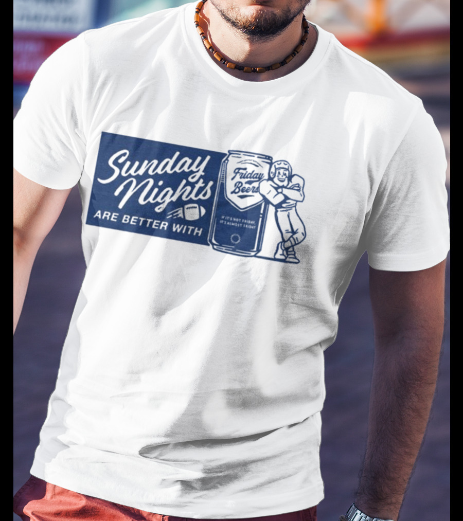 Sunday Nights Are Better With Friday Beers Football Can Hug T-Shirt