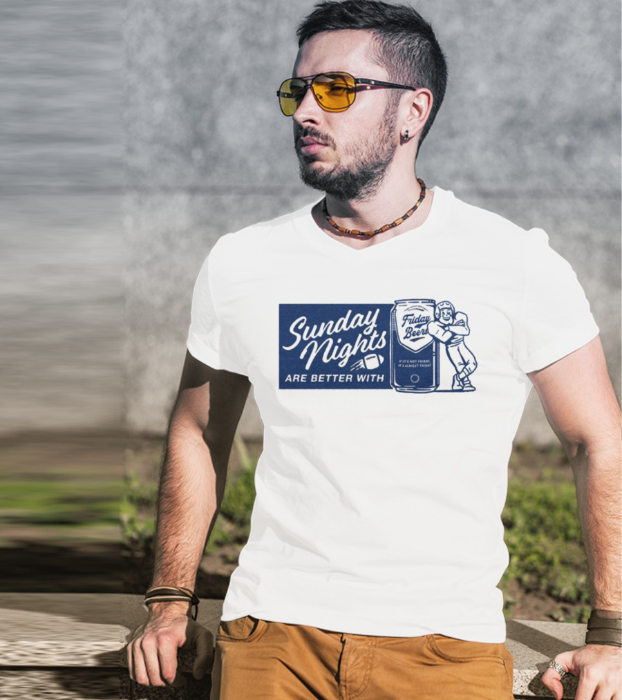 Sunday Nights Are Better With Friday Beers Football Can Hug T-Shirt
