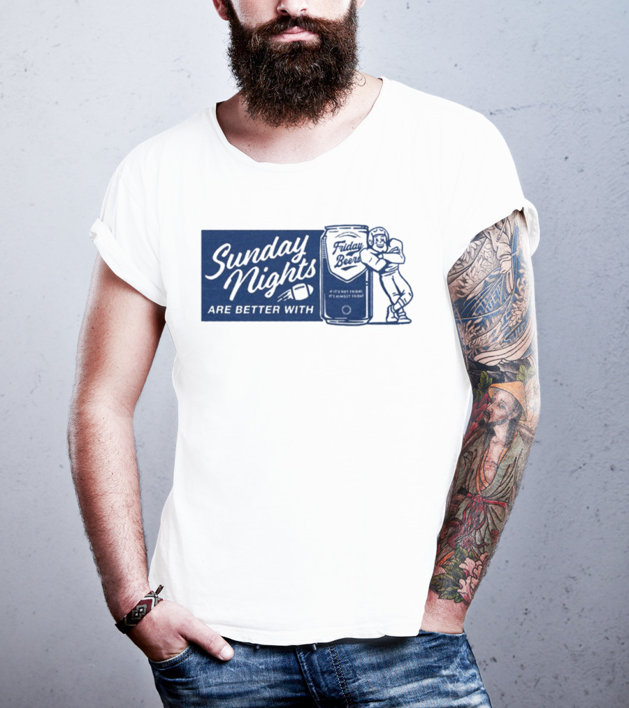 Sunday Nights Are Better With Friday Beers Football Can Hug T-Shirt