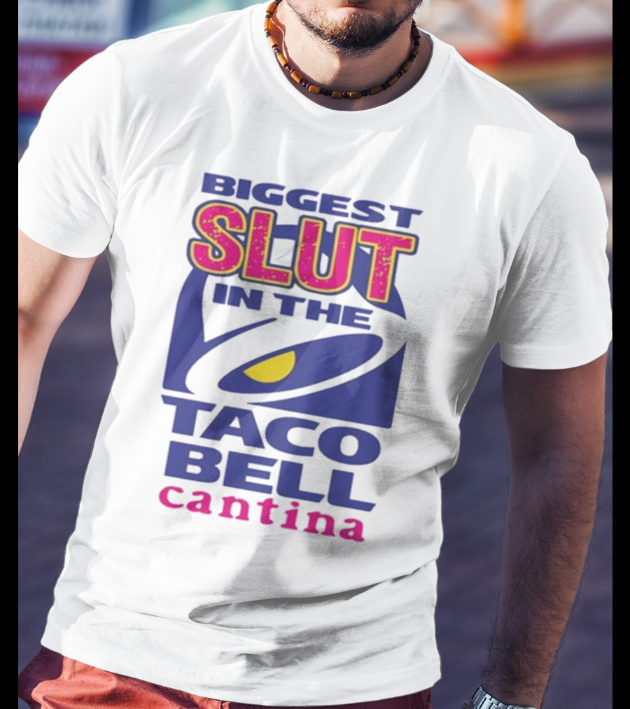 Biggest Slut In The Taco Bell Cantina T-Shirt
