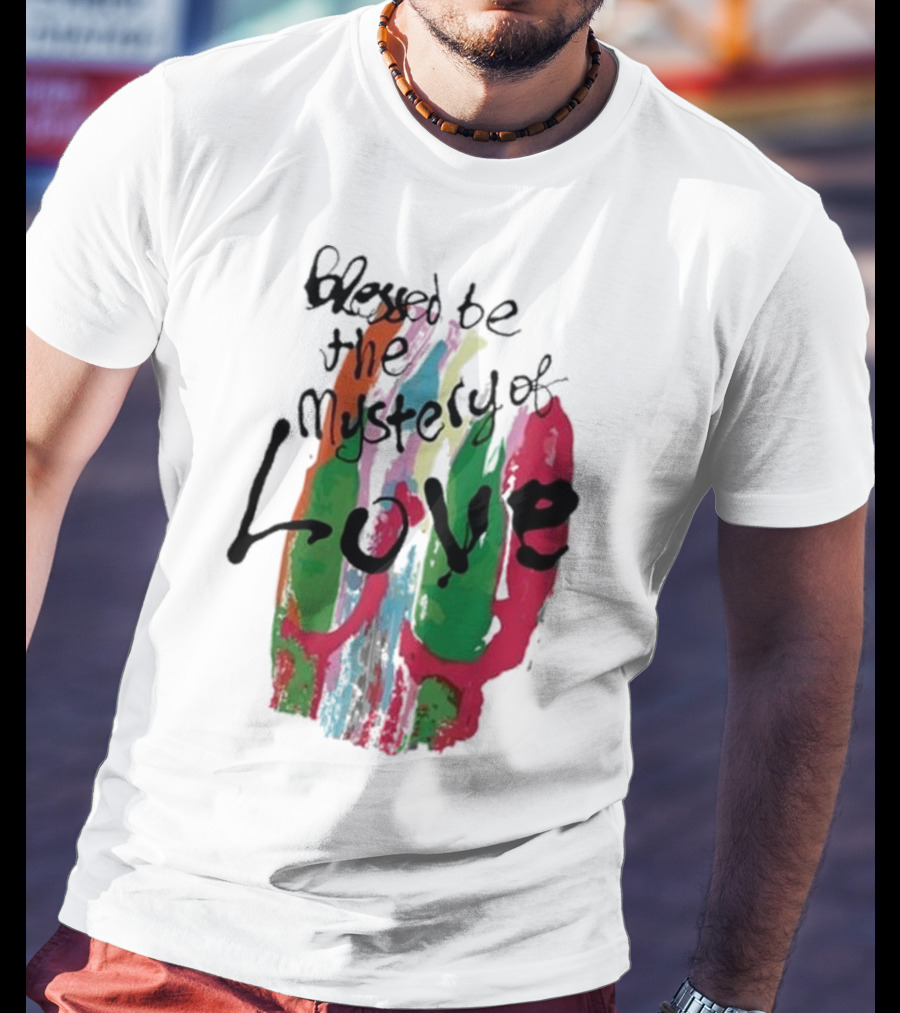 Blessed Be The Mystery Love Colorful Abstract Art T-Shirt