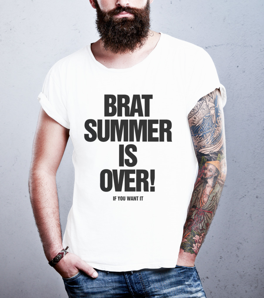 BRAT SUMMER IS OVER IF YOU WANT IT T-Shirt