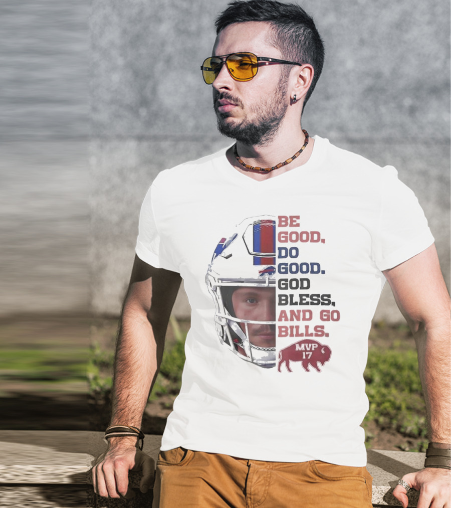 Buffalo Bills Be Good Do Good God Bless And Go Bills MVP 17 Head 2025 T-Shirt