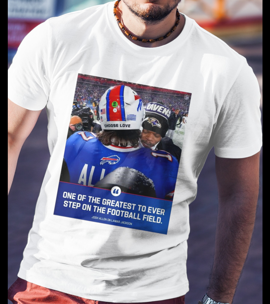 Buffalo Bills Josh Allen And Lamar Jackson Choose Love Greatest To Ever Step On The Football Field T-Shirt