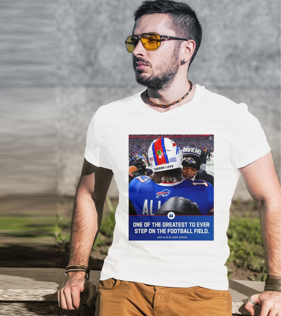 Buffalo Bills Josh Allen And Lamar Jackson Choose Love Greatest To Ever Step On The Football Field T-Shirt