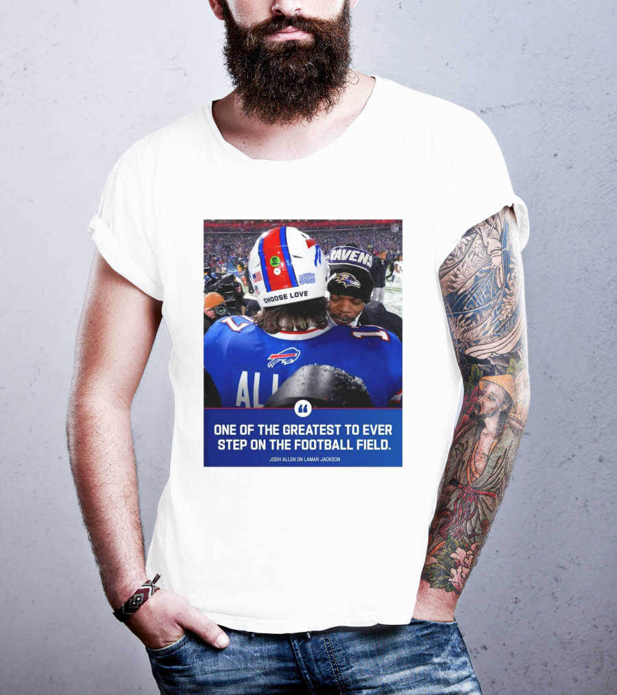 Buffalo Bills Josh Allen And Lamar Jackson Choose Love Greatest To Ever Step On The Football Field T-Shirt