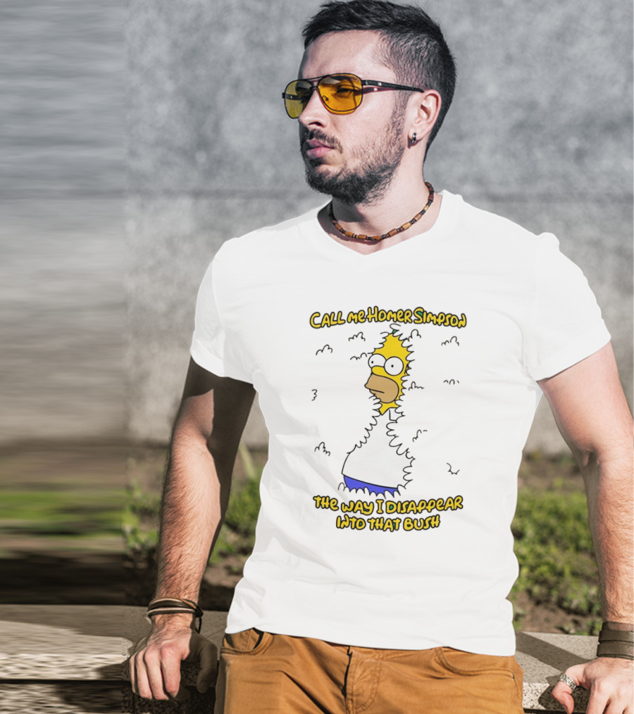 Call Me Homer Simpson The Way I Disappear Into That Bush T-Shirt
