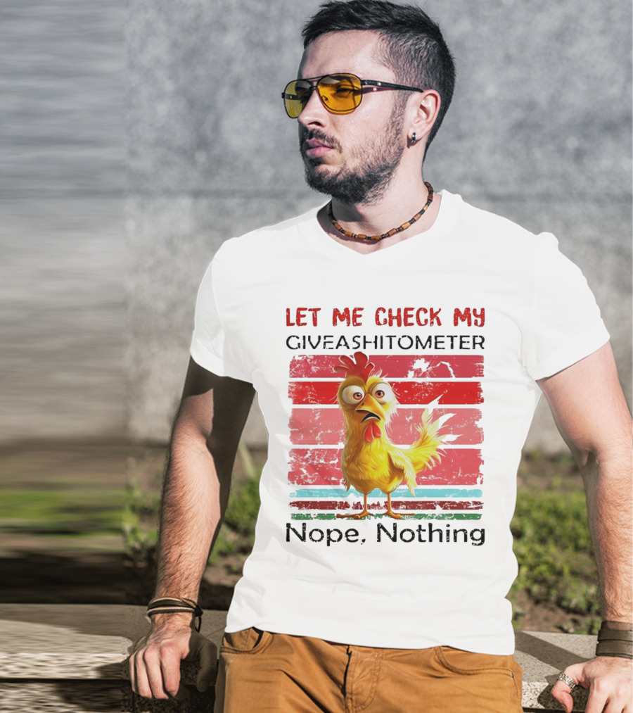 Let Me Check My Giveashitometer Chicken Nope Nothing T-Shirt