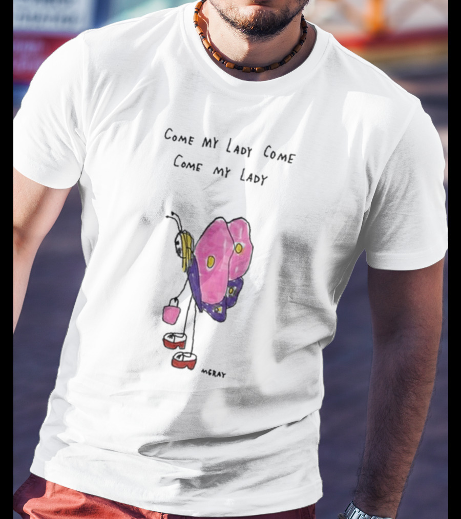 Butterfly Sugar Baby Come My Lady Come Come My Lady T-Shirt