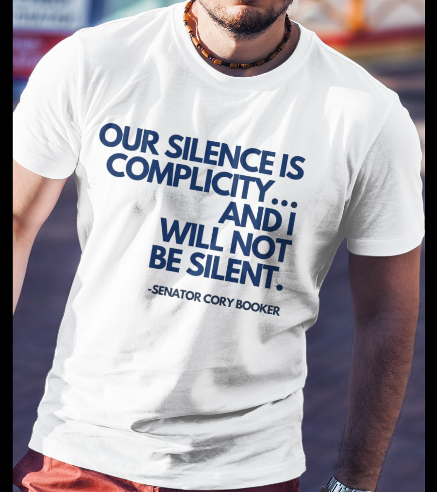 Our Silence Is Complicity And I Will Not Be Silent Senator Cory Booker 2025 T-Shirt
