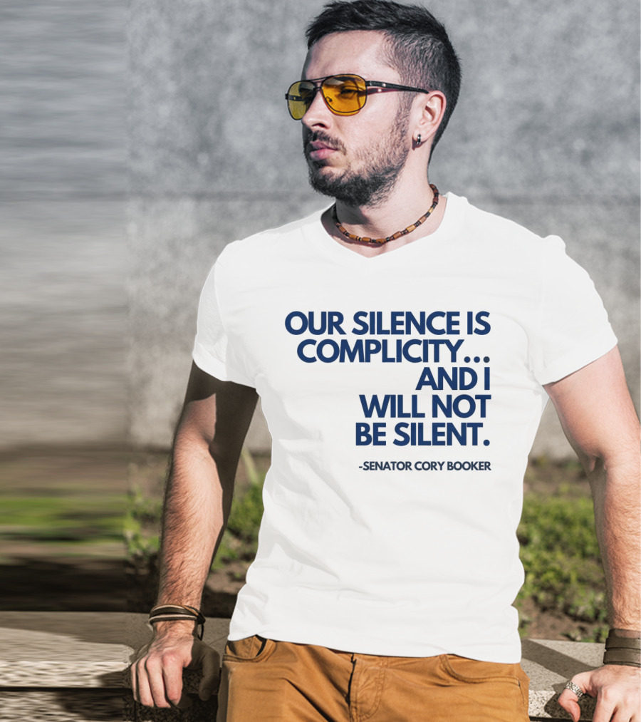 Our Silence Is Complicity And I Will Not Be Silent Senator Cory Booker 2025 T-Shirt