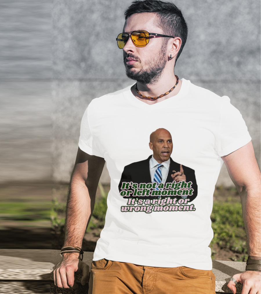 It's Not A Right Or Left Moment It's A Right Or Wrong Moment Speech By Cory Booker T-Shirt